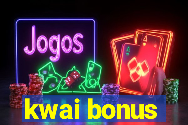 kwai bonus